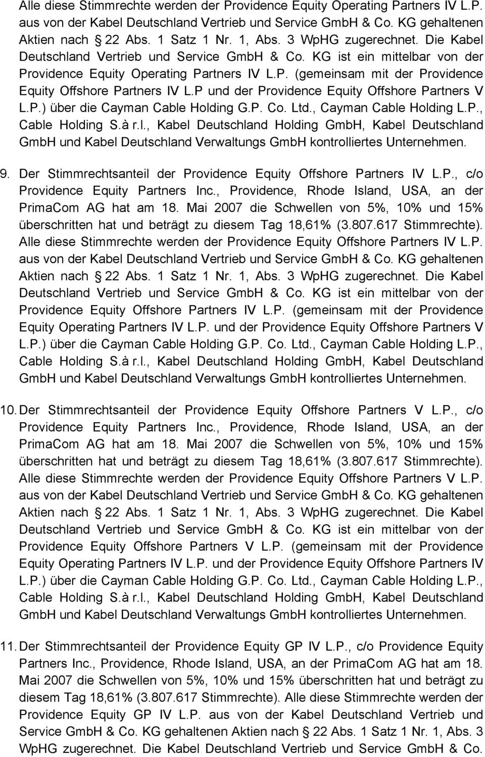 9. Der Stimmrechtsanteil der Providence Equity Offshore Partners IV L.P., c/o Alle diese Stimmrechte werden der Providence Equity Offshore Partners IV L.P. Providence Equity Offshore Partners IV L.P. (gemeinsam mit der Providence Equity Operating Partners IV L.