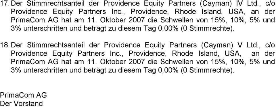 18. Der Stimmrechtsanteil der Providence Equity Partners (Cayman) V Ltd., c/o PrimaCom AG hat am 11.