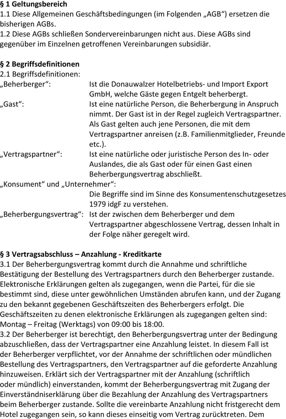 1 Begriffsdefinitionen: Beherberger : Gast : Vertragspartner : Ist die Donauwalzer Hotelbetriebs- und Import Export GmbH, welche Gäste gegen Entgelt beherbergt.