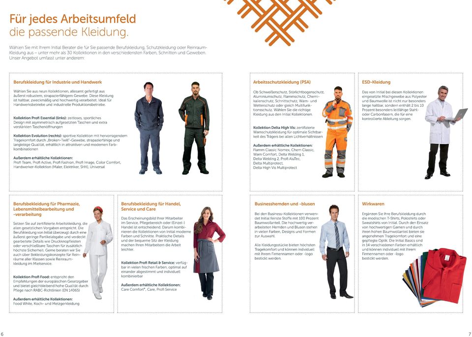 Unser Angebot umfasst unter anderem: Berufskleidung für Industrie und Handwerk Arbeitsschutzkleidung (PSA) ESD-Kleidung Wählen Sie aus neun Kollektionen, allesamt gefertigt aus äußerst robustem,