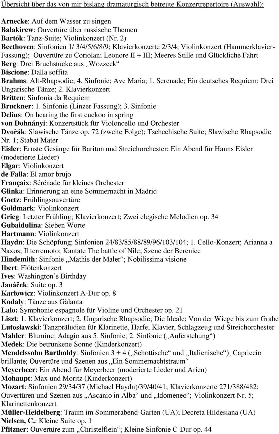 Bruchstücke aus Wozzeck Biscione: Dalla soffita Brahms: Alt-Rhapsodie; 4. Sinfonie; Ave Maria; 1. Serenade; Ein deutsches Requiem; Drei Ungarische Tänze; 2.