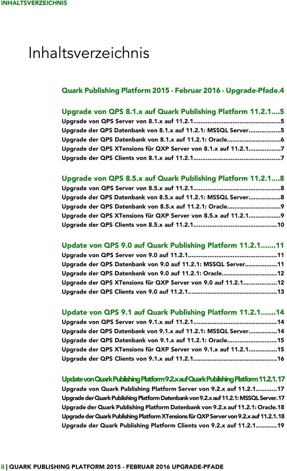 1.x auf 11.2.1...7 Upgrade von QPS 8.5.x auf Quark Publishing Platform 11.2.1...8 Upgrade von QPS Server von 8.5.x auf 11.2.1...8 Upgrade der QPS Datenbank von 8.5.x auf 11.2.1: MSSQL Server.