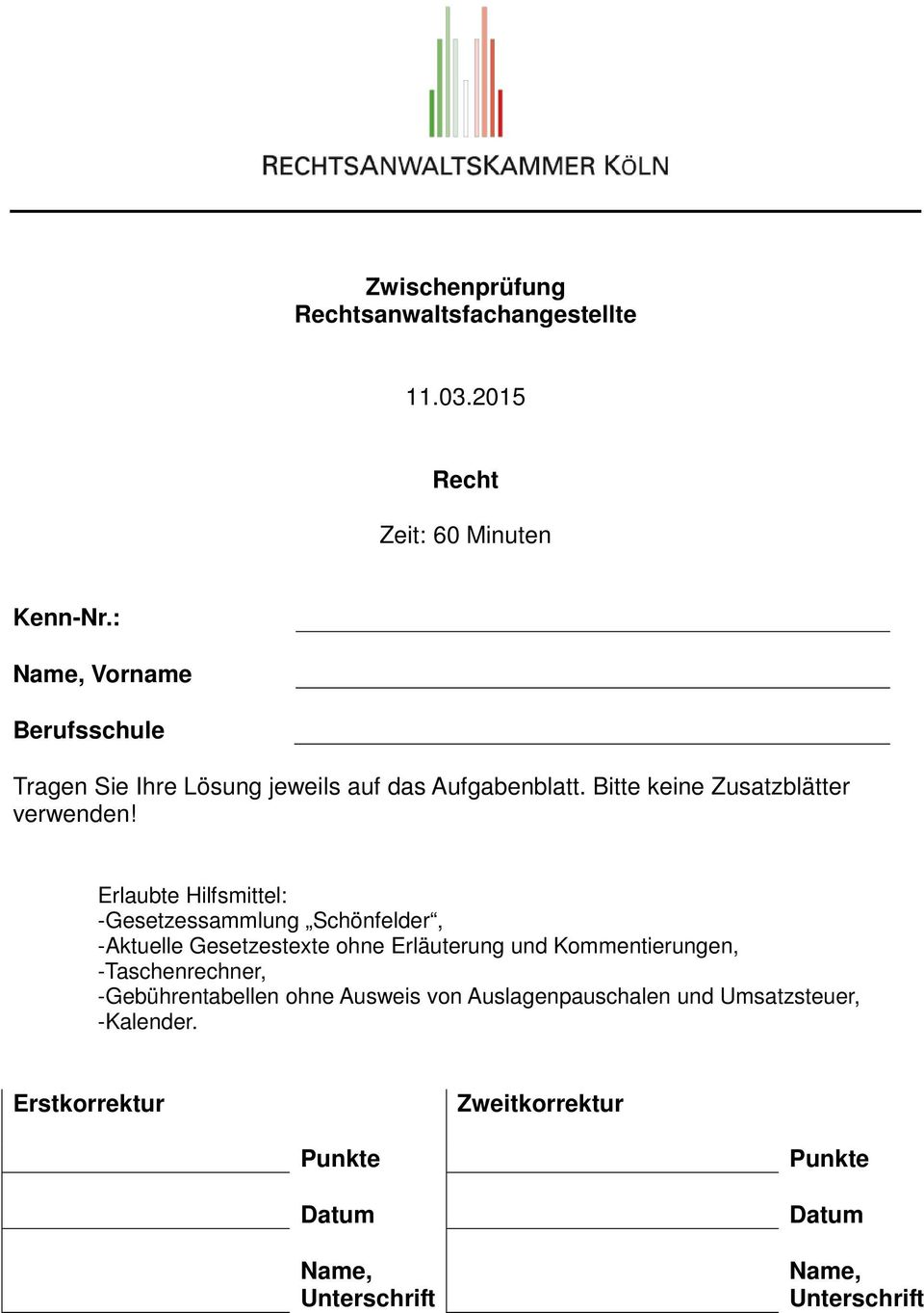 Erlaubte Hilfsmittel: -Gesetzessammlung Schönfelder, -Aktuelle Gesetzestexte ohne Erläuterung und Kommentierungen,