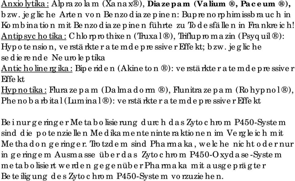 jegliche sedierende Neuroleptika Anticholinergika: Biperiden (Akineton ): verstärkter atemdepressiver Effekt Hypnotika: Flurazepam (Dalmadorm ), Flunitrazepam (Rohypnol ), Phenobarbital (Luminal ):