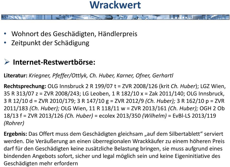 Huber); LGZ Wien, 35 R 313/07 z = ZVR 2008/243; LG Leoben, 1 R 182/10 x = Zak 2011/140; OLG Innsbruck, 3 R 12/10 d = ZVR 2010/179; 3 R 147/10 g = ZVR 2012/9 (Ch.