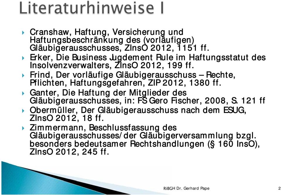 Frind, Der vorläufige Gläubigerausschuss Rechte, Pflichten, Haftungsgefahren, ZIP 2012, 1380 ff.