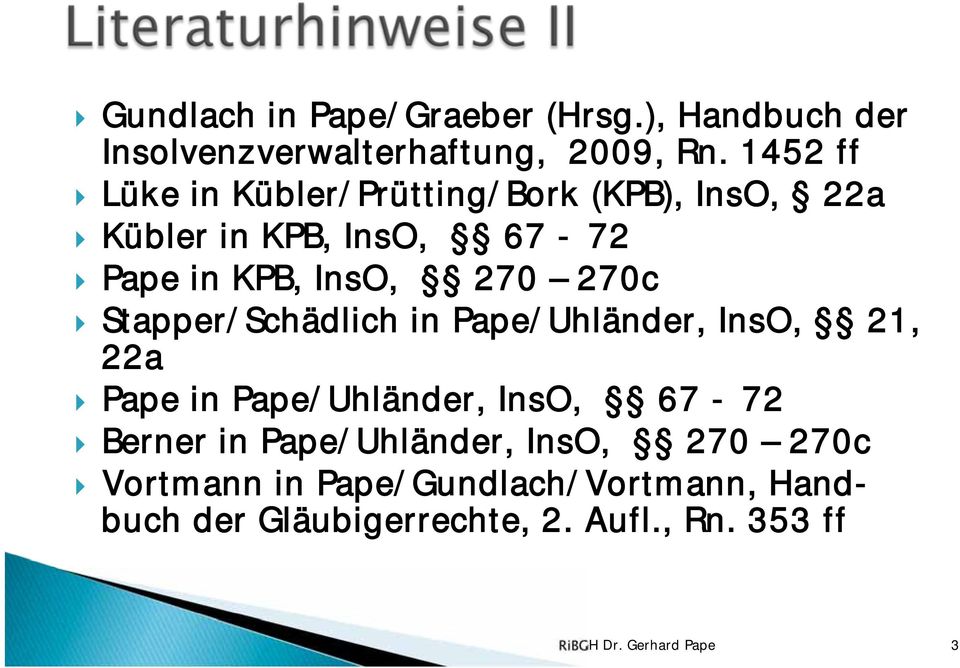 270c Stapper/Schädlich in Pape/Uhländer, InsO, 21, 22a Pape in Pape/Uhländer, InsO, 67-72 Berner in