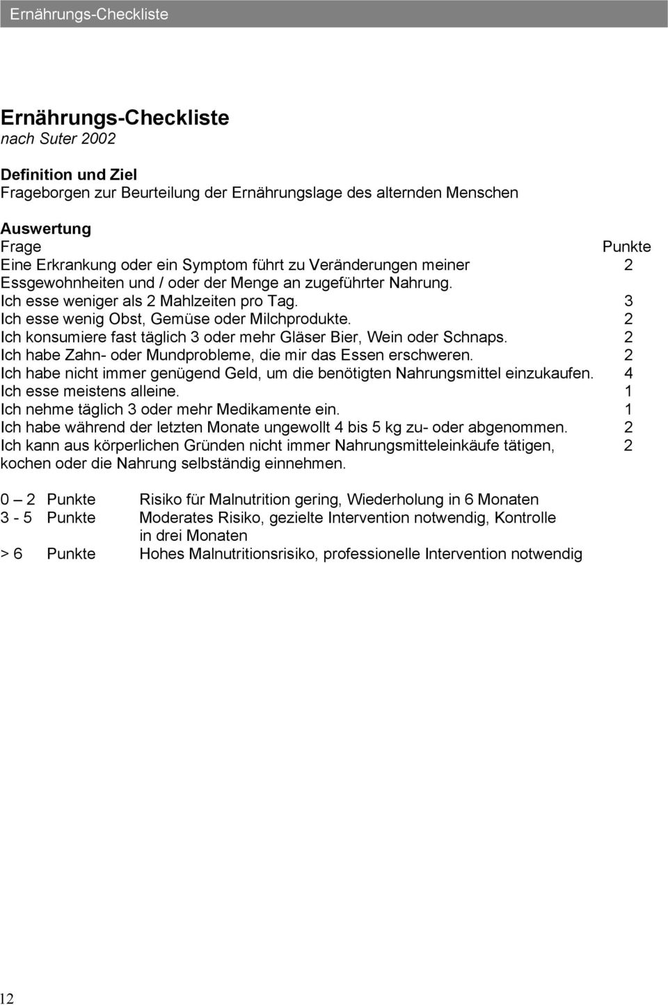 2 Ich konsumiere fast täglich 3 oder mehr Gläser Bier, Wein oder Schnaps. 2 Ich habe Zahn- oder Mundprobleme, die mir das Essen erschweren.