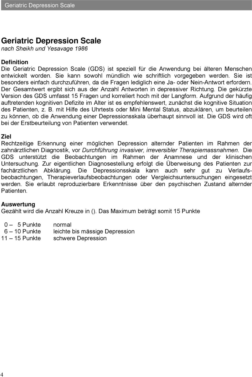 Der Gesamtwert ergibt sich aus der Anzahl Antworten in depressiver Richtung. Die gekürzte Version des GDS umfasst 15 Fragen und korreliert hoch mit der Langform.