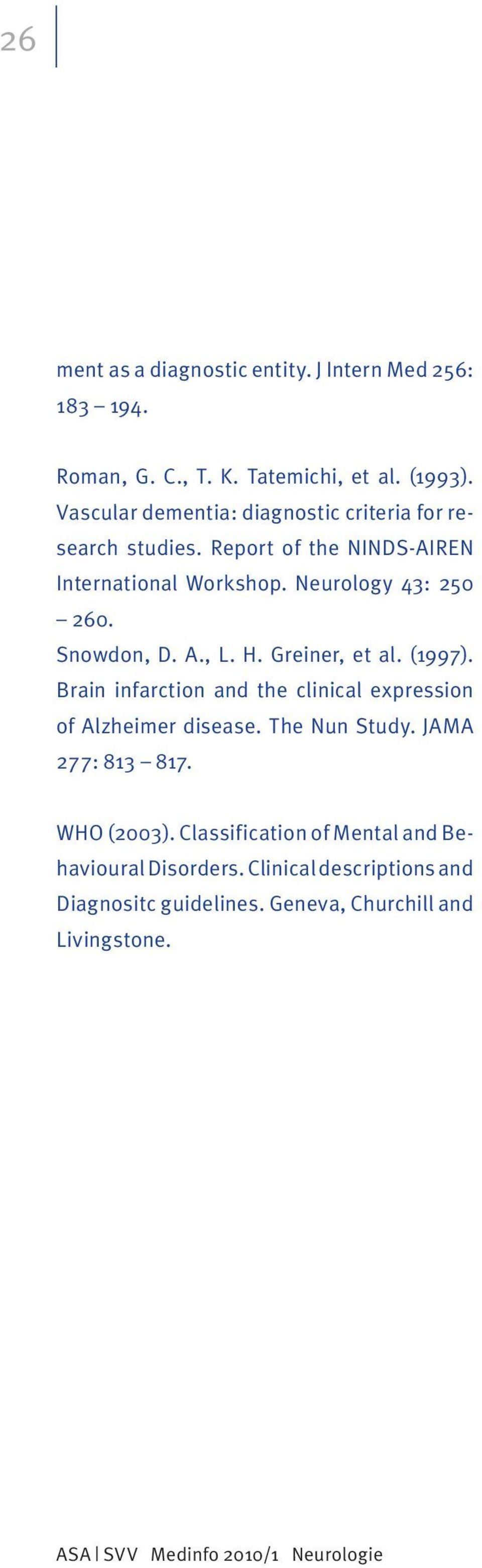 Snowdon, D. A., L. H. Greiner, et al. (1997). Brain infarction and the clinical expression of Alzheimer disease. The Nun Study.