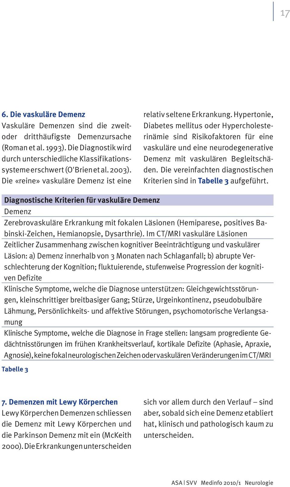 Hypertonie, Diabetes mellitus oder Hypercholesterinämie sind Risikofaktoren für eine vaskuläre und eine neurodegenerative Demenz mit vaskulären Begleitschäden.