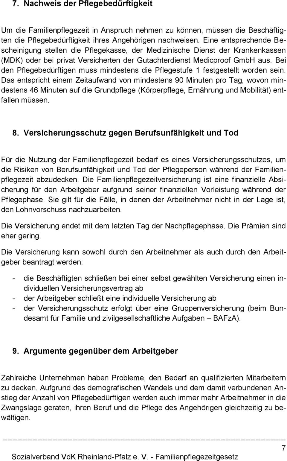 Bei den Pflegebedürftigen muss mindestens die Pflegestufe 1 festgestellt worden sein.