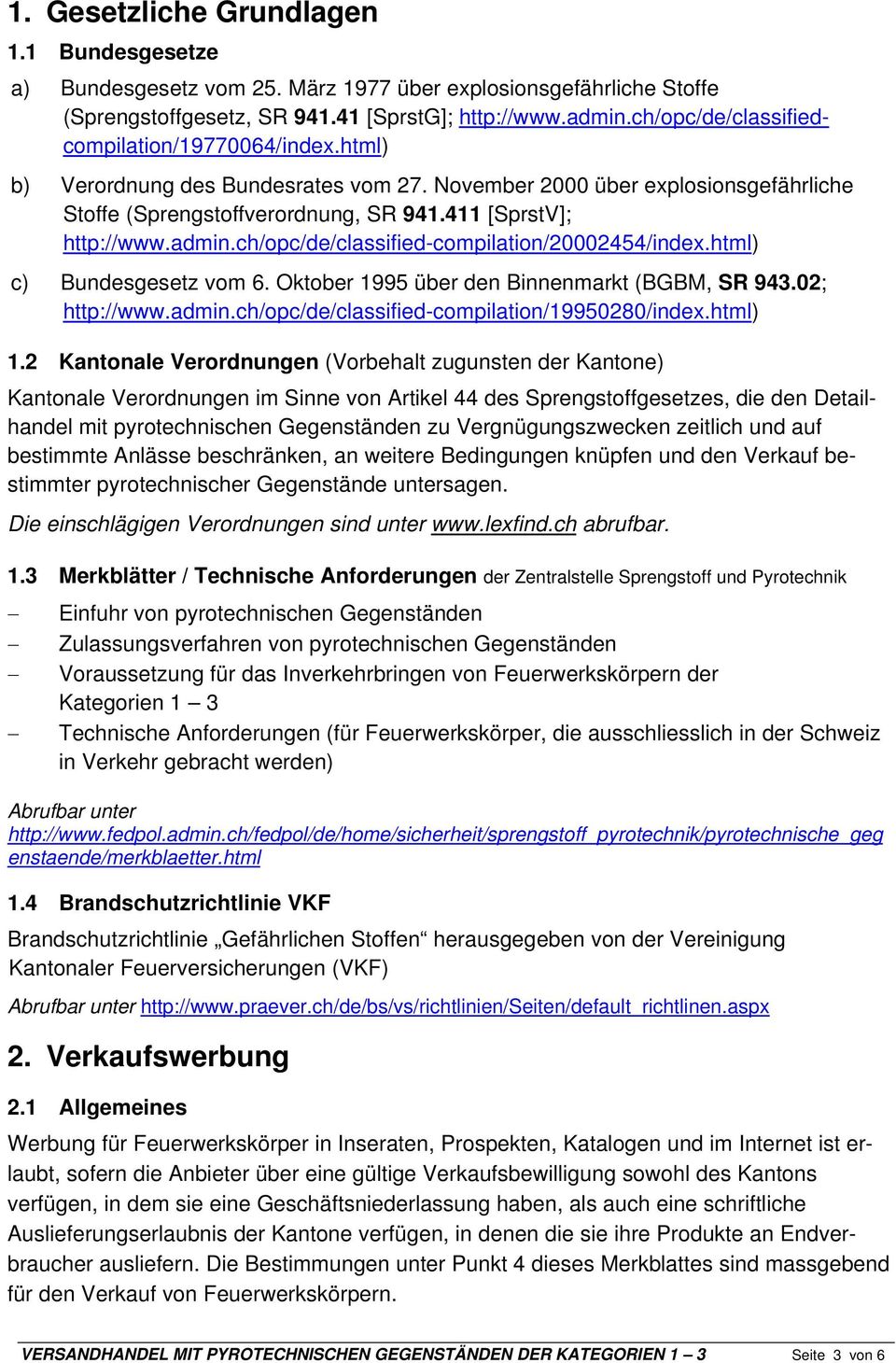 admin.ch/opc/de/classified-compilation/20002454/index.html) c) Bundesgesetz vom 6. Oktober 1995 über den Binnenmarkt (BGBM, SR 943.02; http://www.admin.ch/opc/de/classified-compilation/19950280/index.