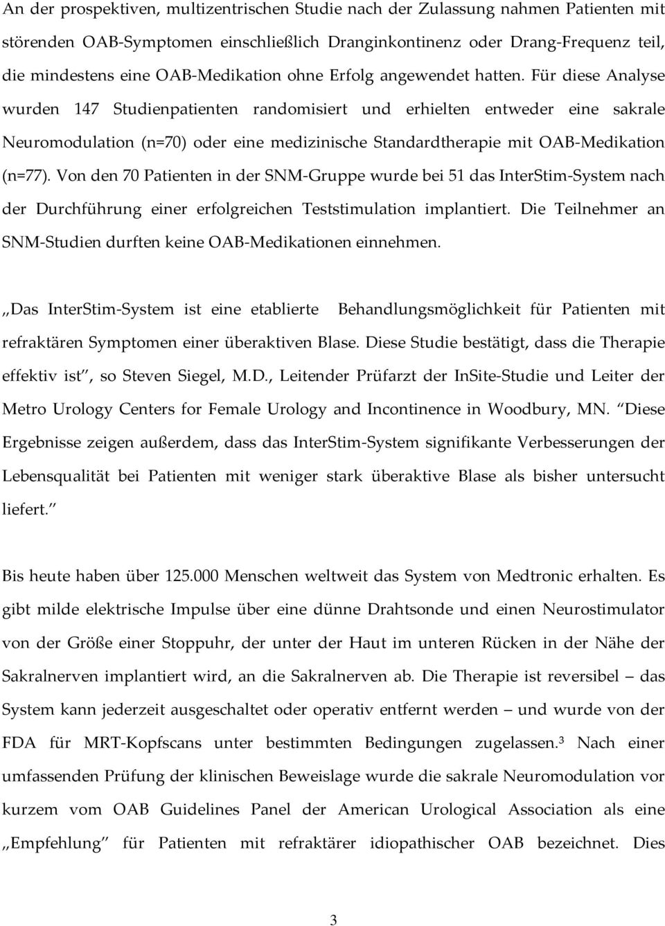 Für diese Analyse wurden 147 Studienpatienten randomisiert und erhielten entweder eine sakrale Neuromodulation (n=70) oder eine medizinische Standardtherapie mit OAB Medikation (n=77).