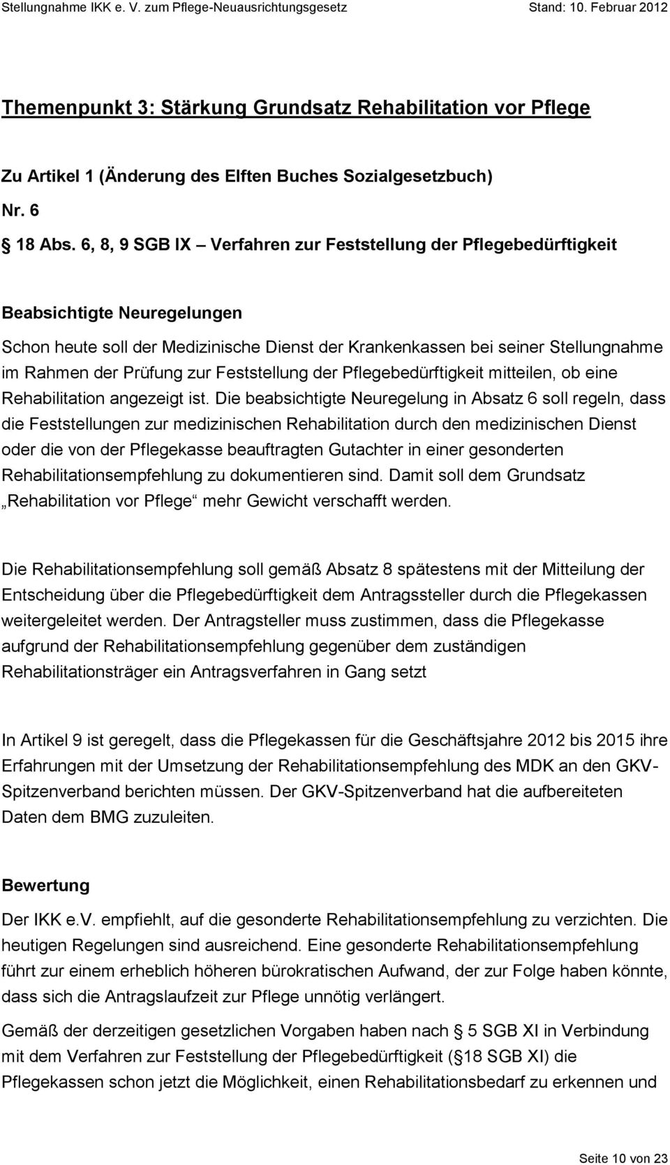 Pflegebedürftigkeit mitteilen, ob eine Rehabilitation angezeigt ist.