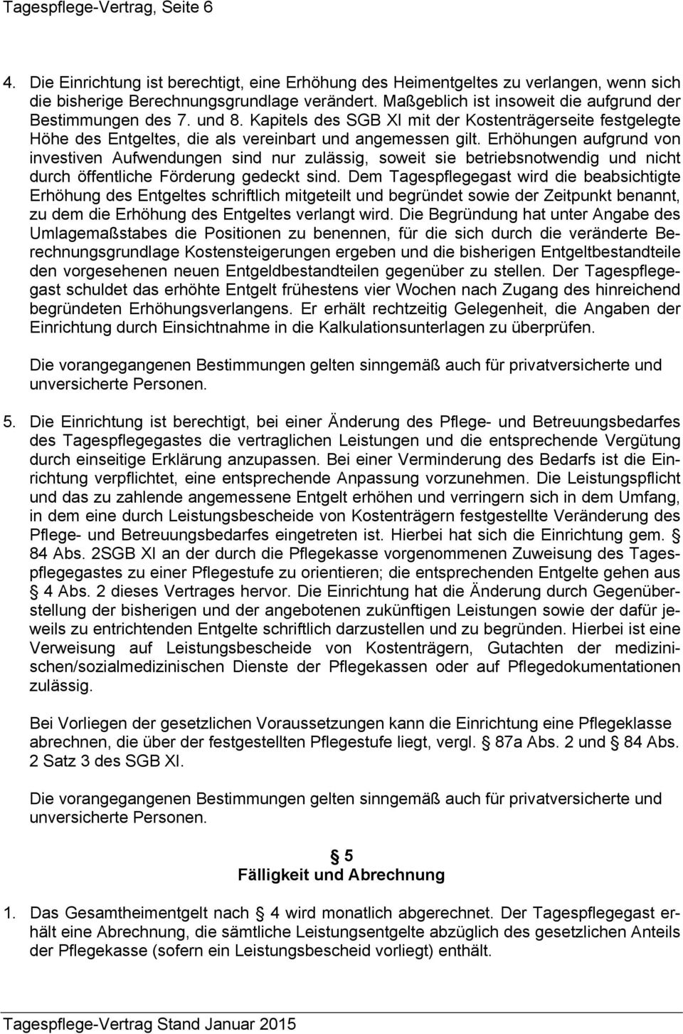 Erhöhungen aufgrund von investiven Aufwendungen sind nur zulässig, soweit sie betriebsnotwendig und nicht durch öffentliche Förderung gedeckt sind.