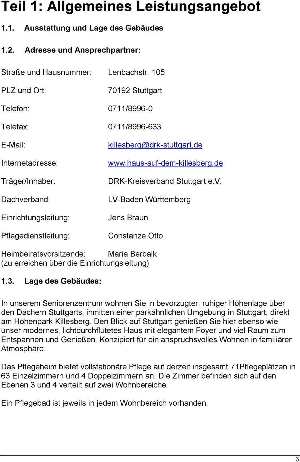 de www.haus-auf-dem-killesberg.de DRK-Kreisverband Stuttgart e.v. LV-Baden Württemberg Jens Braun Constanze Otto Heimbeiratsvorsitzende: Maria Berbalk (zu erreichen über die Einrichtungsleitung) 1.3.