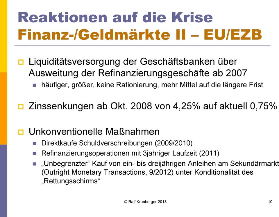 2008 von 4,25% auf aktuell 0,75% Unkonventionelle Maßnahmen Direktkäufe Schuldverschreibungen (2009/2010) Refinanzierungsoperationen mit