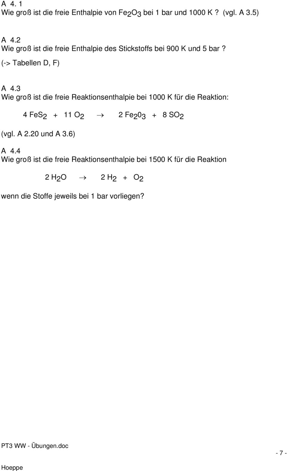 3 Wie groß ist die freie Reaktionsenthalpie bei 1000 K für die Reaktion: 4 FeS 2 + 11 O 2 2 Fe 2 0 3 + 8 SO 2 (vgl.