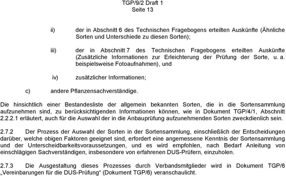 Die hinsichtlich einer Bestandesliste der allgemein bekannten Sorten, die in die Sortensammlung aufzunehmen sind, zu berücksichtigenden Informationen können, wie in Dokument TGP/4/1, Abschnitt 2.