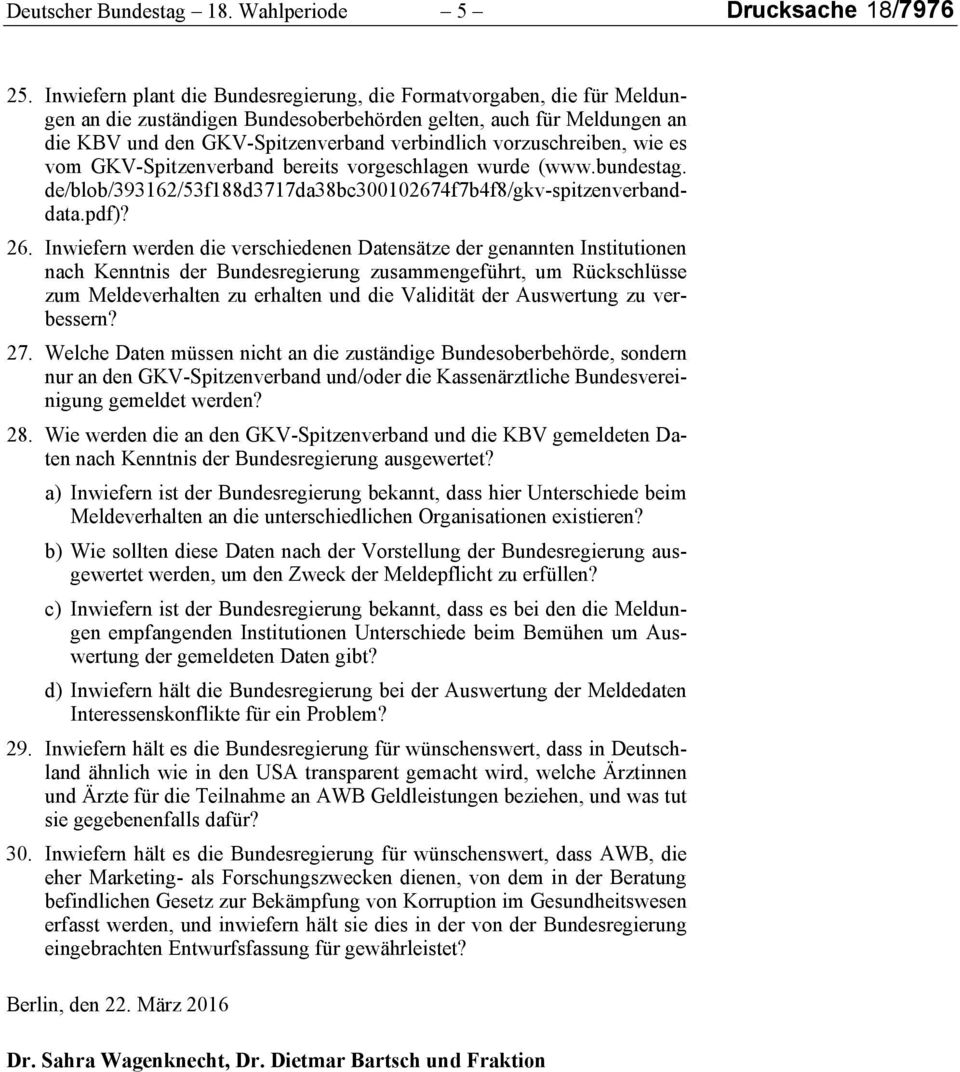 vorzuschreiben, wie es vom GKV-Spitzenverband bereits vorgeschlagen wurde (www.bundestag. de/blob/393162/53f188d3717da38bc300102674f7b4f8/gkv-spitzenverbanddata.pdf)? 26.