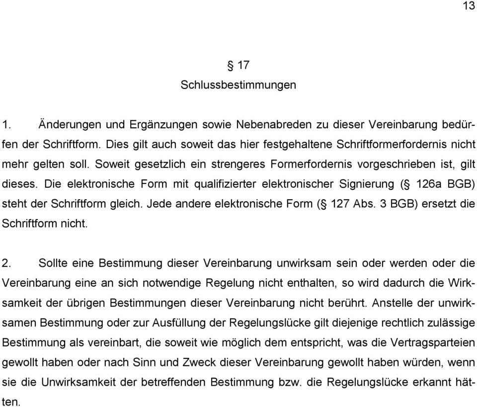 Die elektronische Form mit qualifizierter elektronischer Signierung ( 126a BGB) steht der Schriftform gleich. Jede andere elektronische Form ( 127 Abs. 3 BGB) ersetzt die Schriftform nicht. 2.