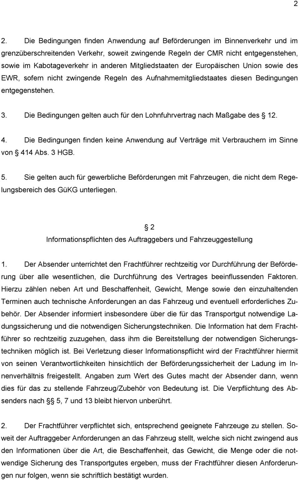 Die Bedingungen gelten auch für den Lohnfuhrvertrag nach Maßgabe des 12. 4. Die Bedingungen finden keine Anwendung auf Verträge mit Verbrauchern im Sinne von 414 Abs. 3 HGB. 5.