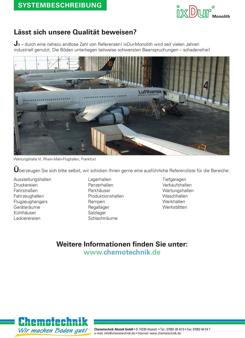 Wartungshalle VI, Rhein-Main-Flughafen, Frankfurt Überzeugen Sie sich bitte selbst, wir schicken Ihnen gerne eine ausführliche Referenzliste für die Bereiche: Ausstellungshallen Druckereien