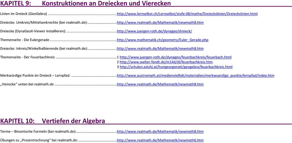 de/dynageo/dreieck/ Themenseite - Die Eulergerade...http://www.mathematik.ch/geometry/Euler_Gerade.php Dreiecke: Inkreis/Winkelhalbierende (bei realmath.de):...http://www.realmath.de/mathematik/newmath8.