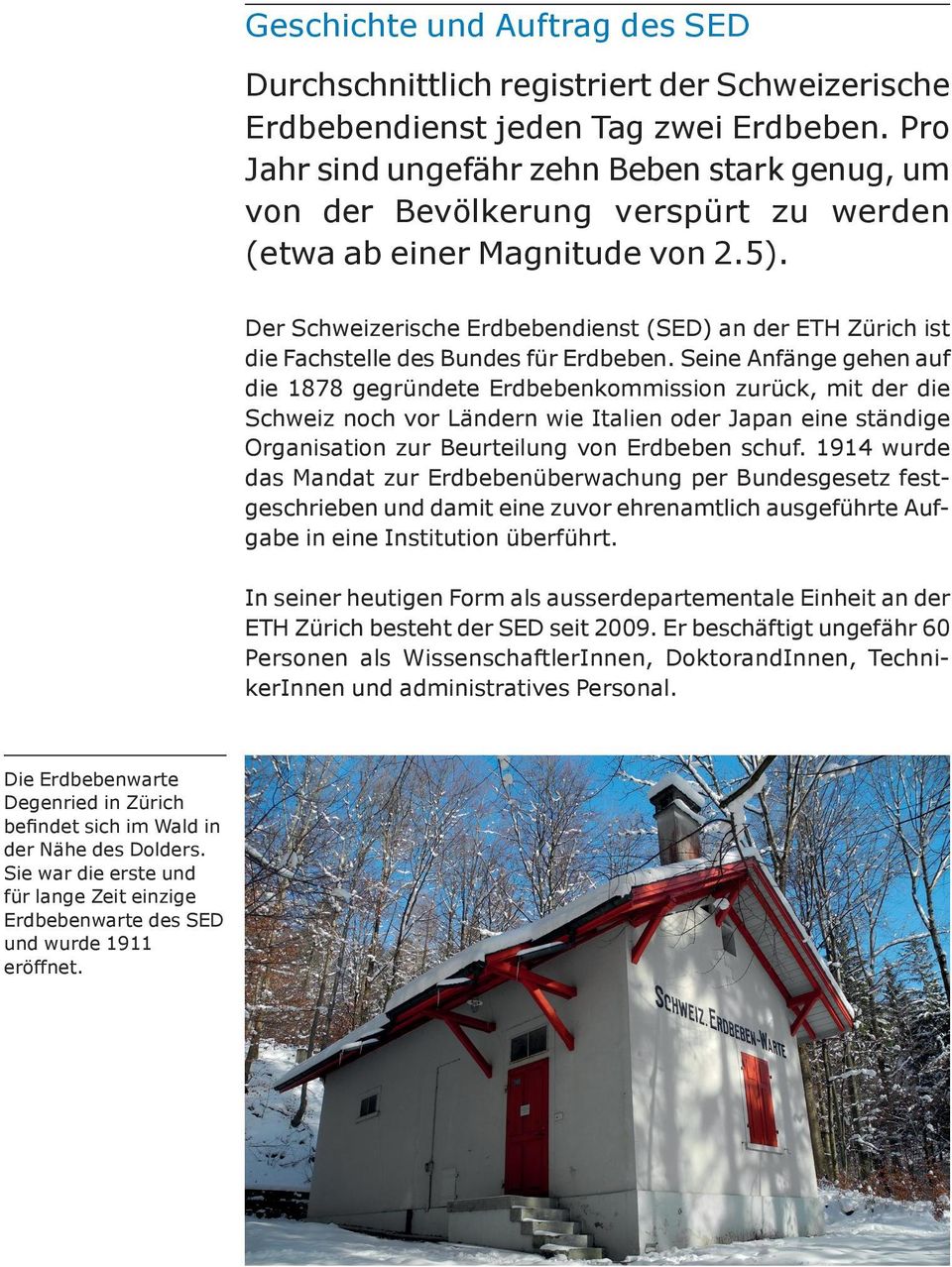 Der Schweizerische Erdbebendienst (SED) an der ETH Zürich ist die Fachstelle des Bundes für Erdbeben.