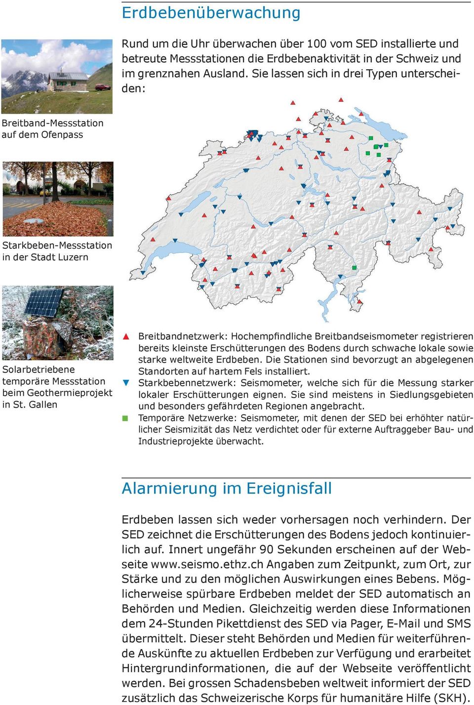 Gallen Breitbandnetzwerk: Hochempindliche Breitbandseismometer registrieren bereits kleinste Erschütterungen des Bodens durch schwache lokale sowie starke weltweite Erdbeben.