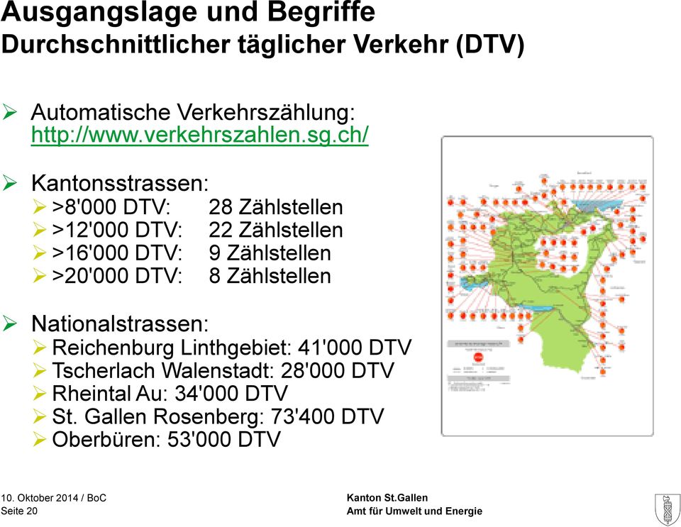ch/ Kantonsstrassen: >8'000 DTV: >12'000 DTV: >16'000 DTV: >20'000 DTV: 28 Zählstellen 22 Zählstellen 9