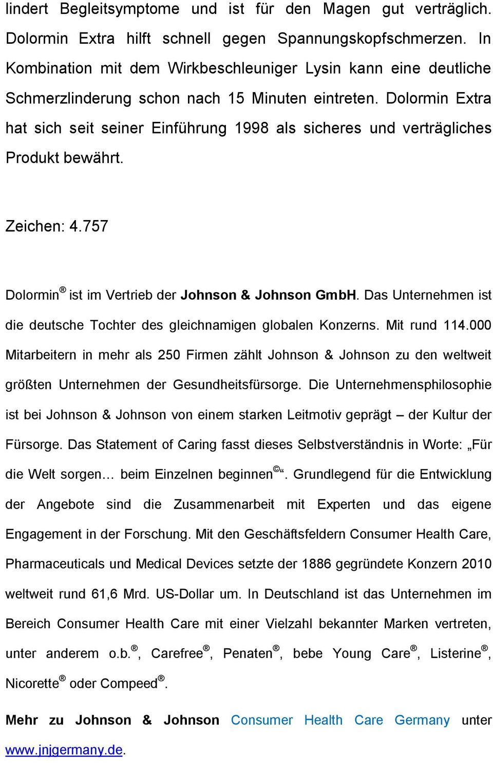 Dolormin Extra hat sich seit seiner Einführung 1998 als sicheres und verträgliches Produkt bewährt. Zeichen: 4.757 Dolormin ist im Vertrieb der Johnson & Johnson GmbH.