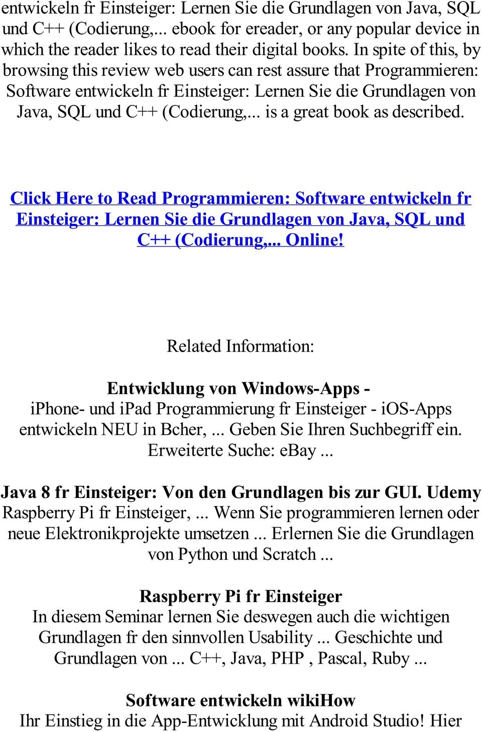 .. is a great book as described. Click Here to Read Programmieren: Software entwickeln fr Einsteiger: Lernen Sie die Grundlagen von Java, SQL und C++ (Codierung,... Online!