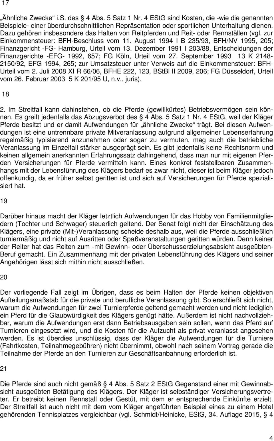 August 1994 I B 235/93, BFH/NV 1995, 205; Finanzgericht -FG- Hamburg, Urteil vom 13. Dezember 1991 I 203/88, Entscheidungen der Finanzgerichte -EFG- 1992, 657; FG Köln, Urteil vom 27.