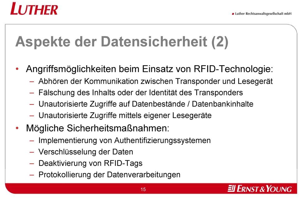 Datenbestände / Datenbankinhalte Unautorisierte Zugriffe mittels eigener Lesegeräte Mögliche Sicherheitsmaßnahmen: