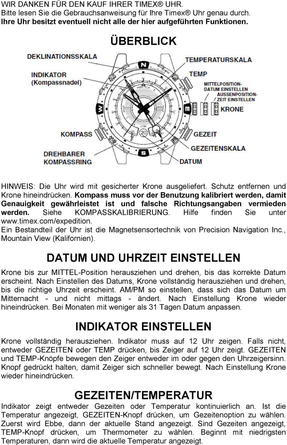 Kompass muss vor der Benutzung kalibriert werden, damit Genauigkeit gewährleistet ist und falsche Richtungsangaben vermieden werden. Siehe KOMPASSKALIBRIERUNG. Hilfe finden Sie unter www.timex.