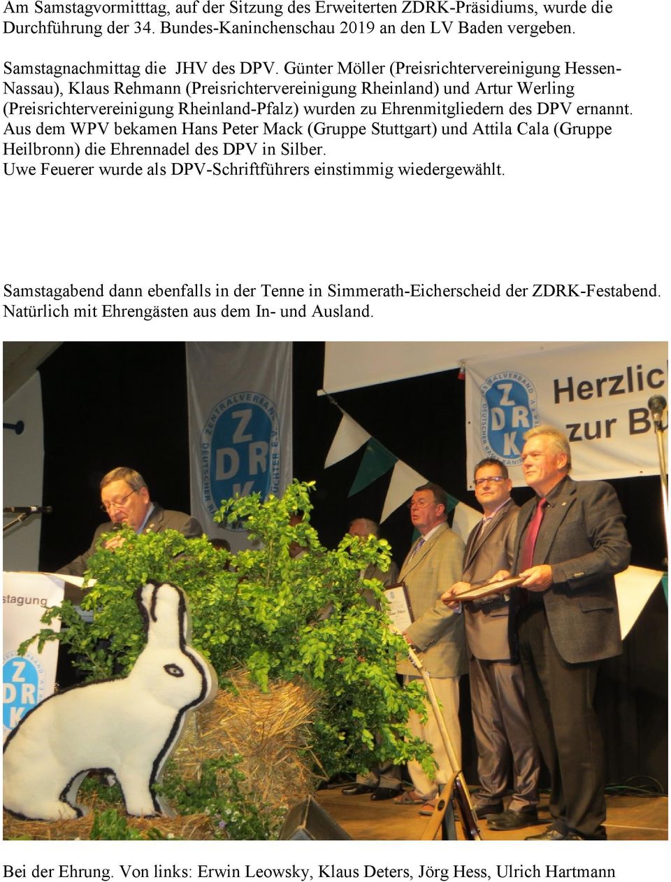 DPV ernannt. Aus dem WPV bekamen Hans Peter Mack (Gruppe Stuttgart) und Attila Cala (Gruppe Heilbronn) die Ehrennadel des DPV in Silber.