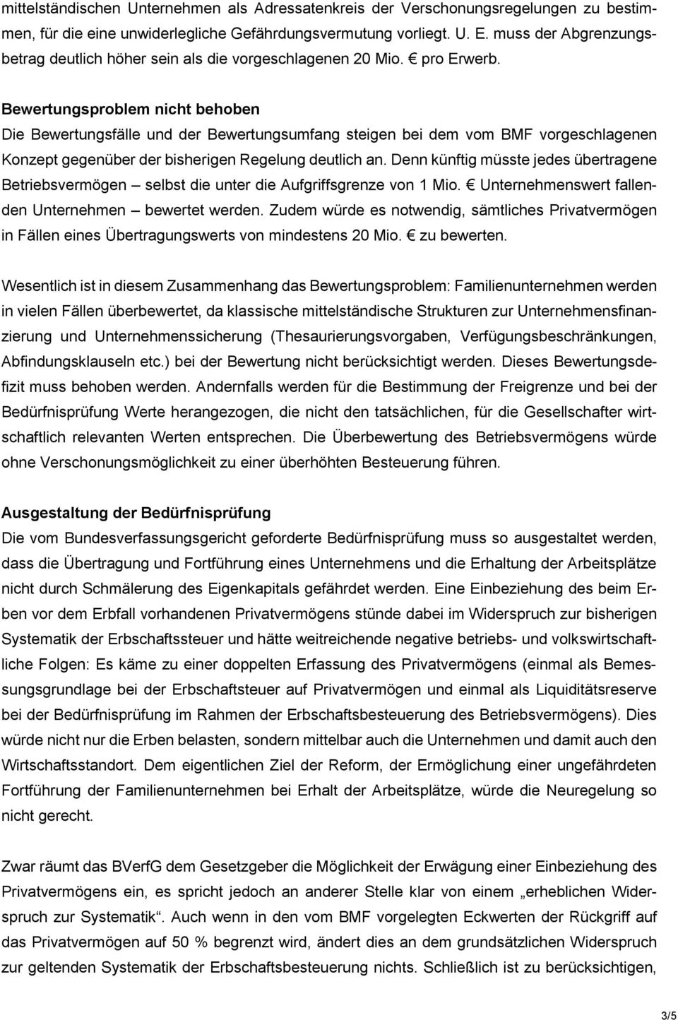 Bewertungsproblem nicht behoben Die Bewertungsfälle und der Bewertungsumfang steigen bei dem vom BMF vorgeschlagenen Konzept gegenüber der bisherigen Regelung deutlich an.