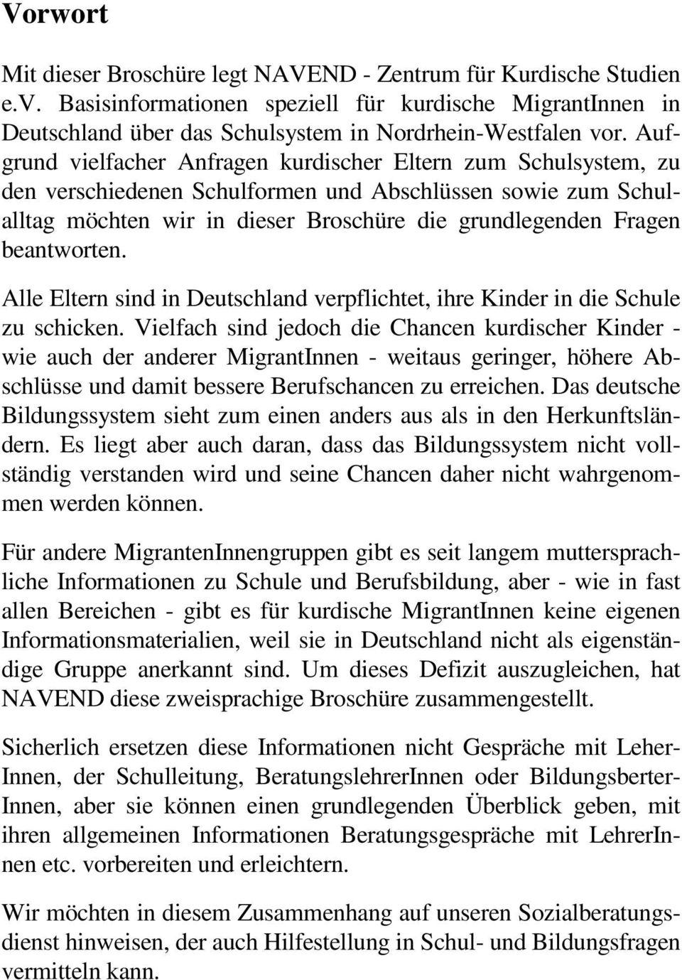 beantworten. Alle Eltern sind in Deutschland verpflichtet, ihre Kinder in die Schule zu schicken.
