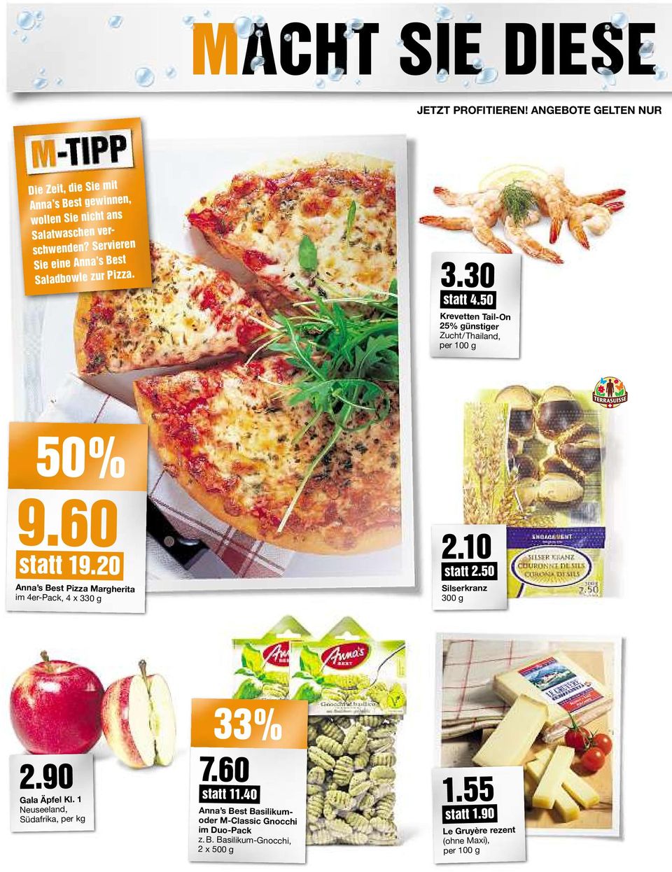 Servieren Sie eine Anna sbest Saladbowle zur Pizza. 3.30 statt 4.50 Krevetten Tail-On 25% günstiger Zucht/Thailand, 50% 9.60 statt 19.