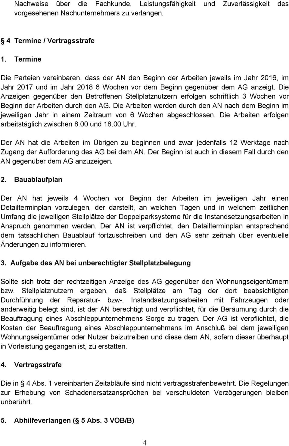 Die Anzeigen gegenüber den Betroffenen Stellplatznutzern erfolgen schriftlich 3 Wochen vor Beginn der Arbeiten durch den AG.