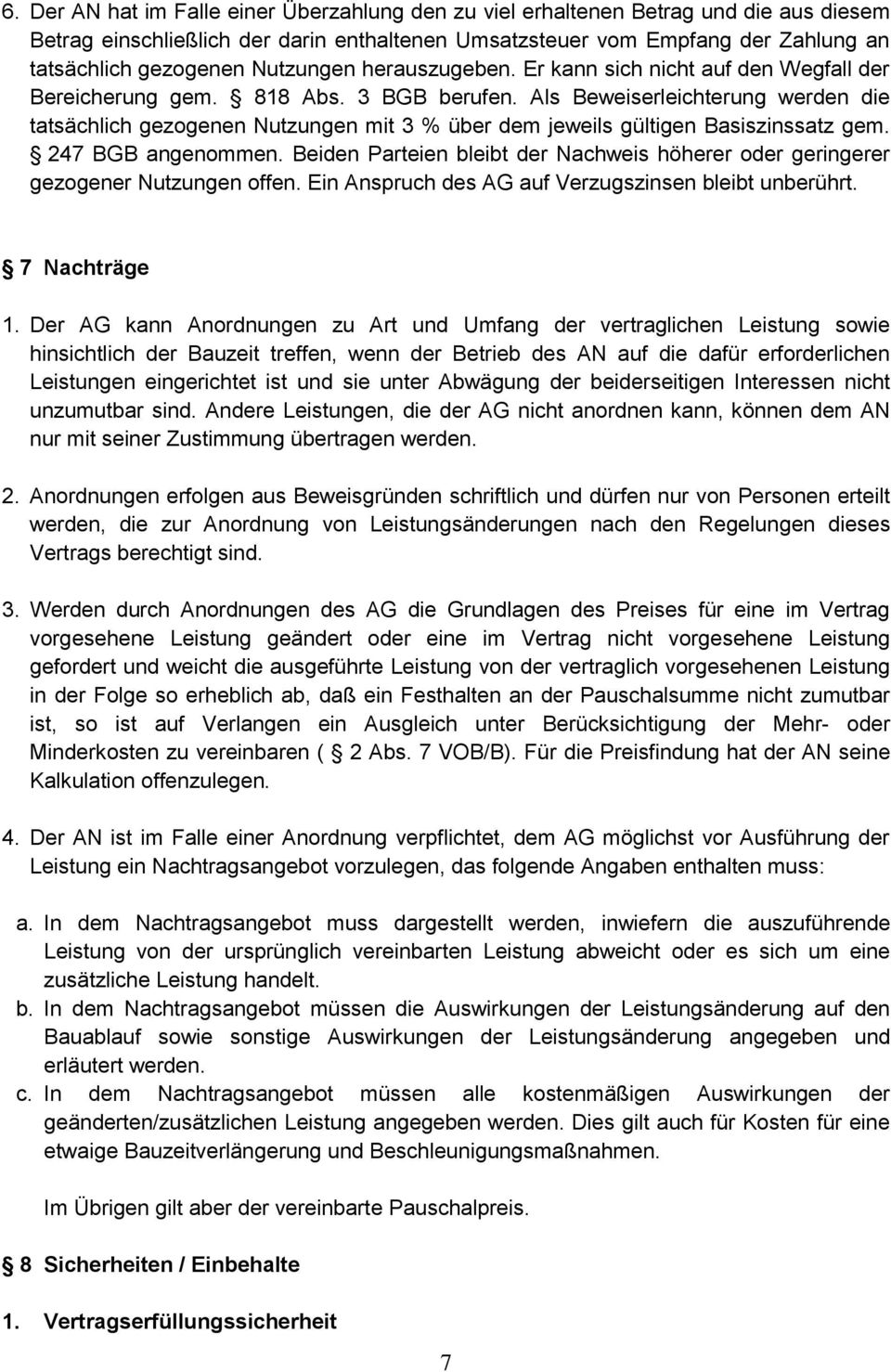 Als Beweiserleichterung werden die tatsächlich gezogenen Nutzungen mit 3 % über dem jeweils gültigen Basiszinssatz gem. 247 BGB angenommen.