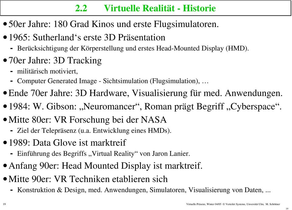 70er Jahre: 3D Tracking - militärisch motiviert, - Computer Generated Image - Sichtsimulation (Flugsimulation), Ende 70er Jahre: 3D Hardware, Visualisierung für med. Anwendungen. 1984: W.
