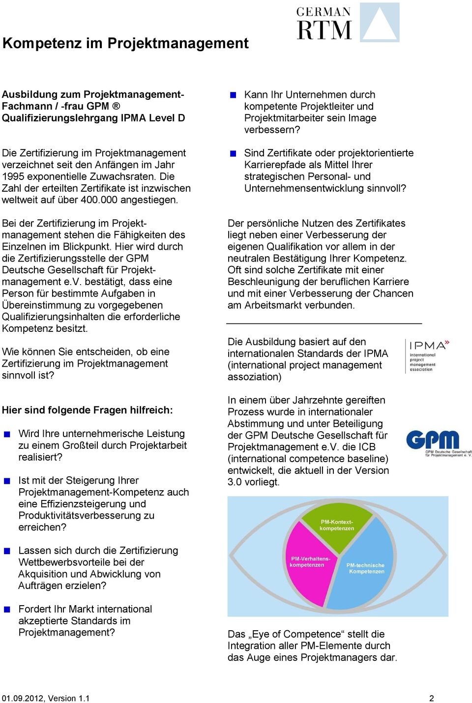 Bei der Zertifizierung im Projektmanagement stehen die Fähigkeiten des Einzelnen im Blickpunkt. Hier wird durch die Zertifizierungsstelle der GPM Deutsche Gesellschaft für Projektmanagement e.v.