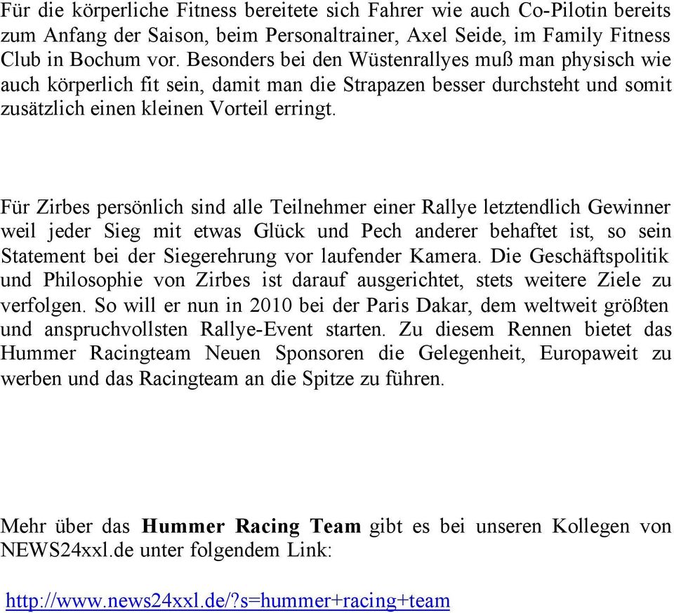 Für Zirbes persönlich sind alle Teilnehmer einer Rallye letztendlich Gewinner weil jeder Sieg mit etwas Glück und Pech anderer behaftet ist, so sein Statement bei der Siegerehrung vor laufender