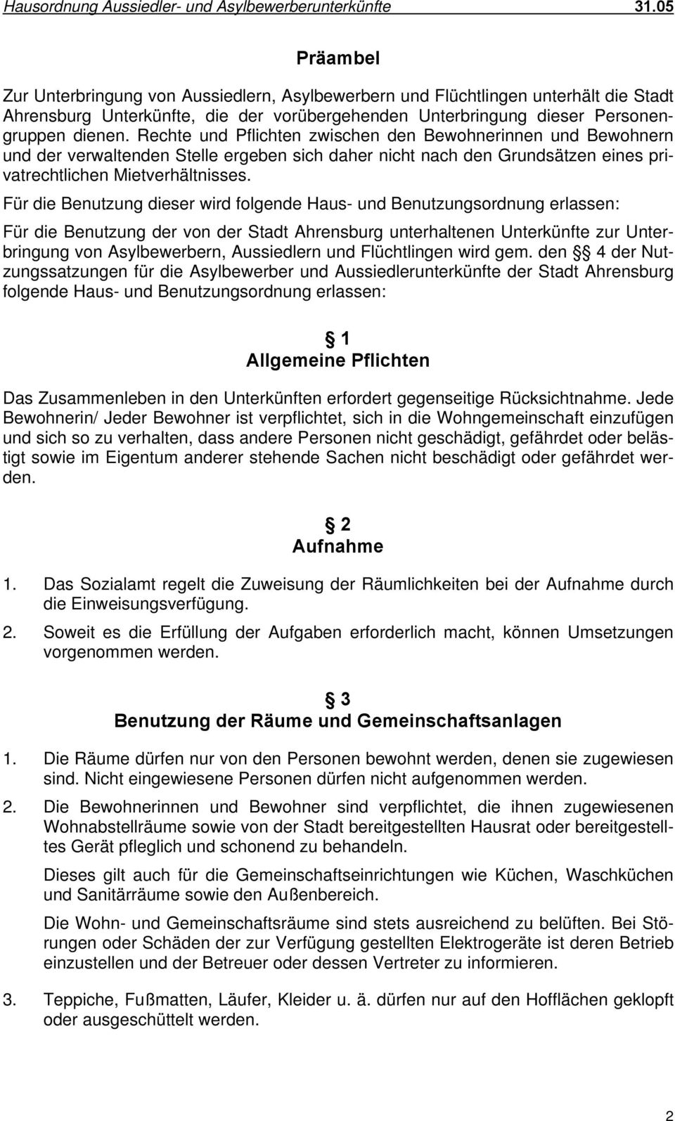 Für die Benutzung dieser wird folgende Haus- und Benutzungsordnung erlassen: Für die Benutzung der von der Stadt Ahrensburg unterhaltenen Unterkünfte zur Unterbringung von Asylbewerbern, Aussiedlern