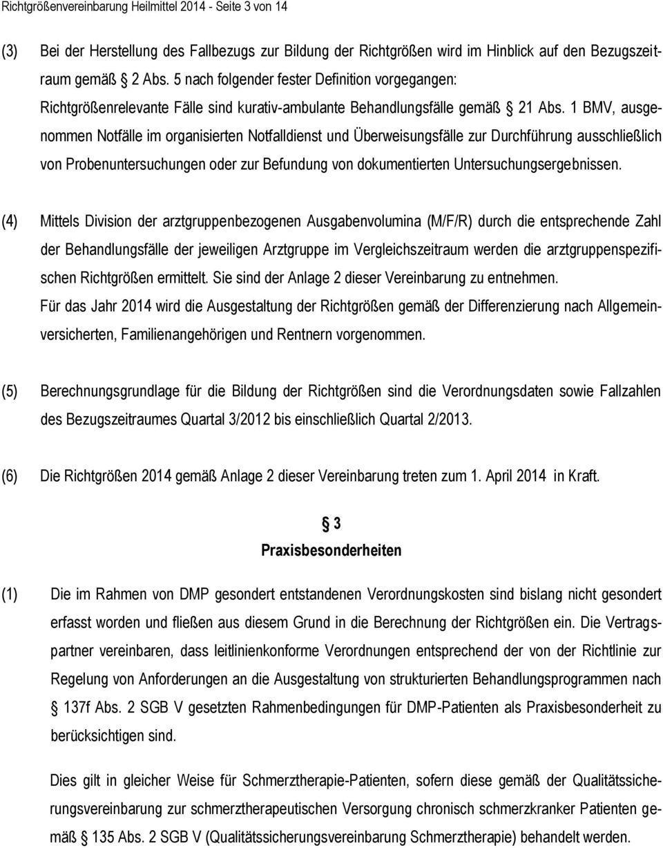 1 BMV, ausgenommen Notfälle im organisierten Notfalldienst und Überweisungsfälle zur Durchführung ausschließlich von Probenuntersuchungen oder zur Befundung von dokumentierten