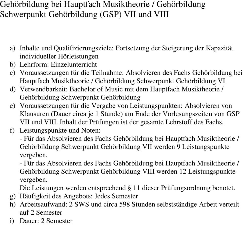 Verwendbarkeit: Bachelor of Music mit dem Hauptfach Musiktheorie / Gehörbildung Schwerpunkt Gehörbildung e) Voraussetzungen für die Vergabe von Leistungspunkten: Absolvieren von Klausuren (Dauer