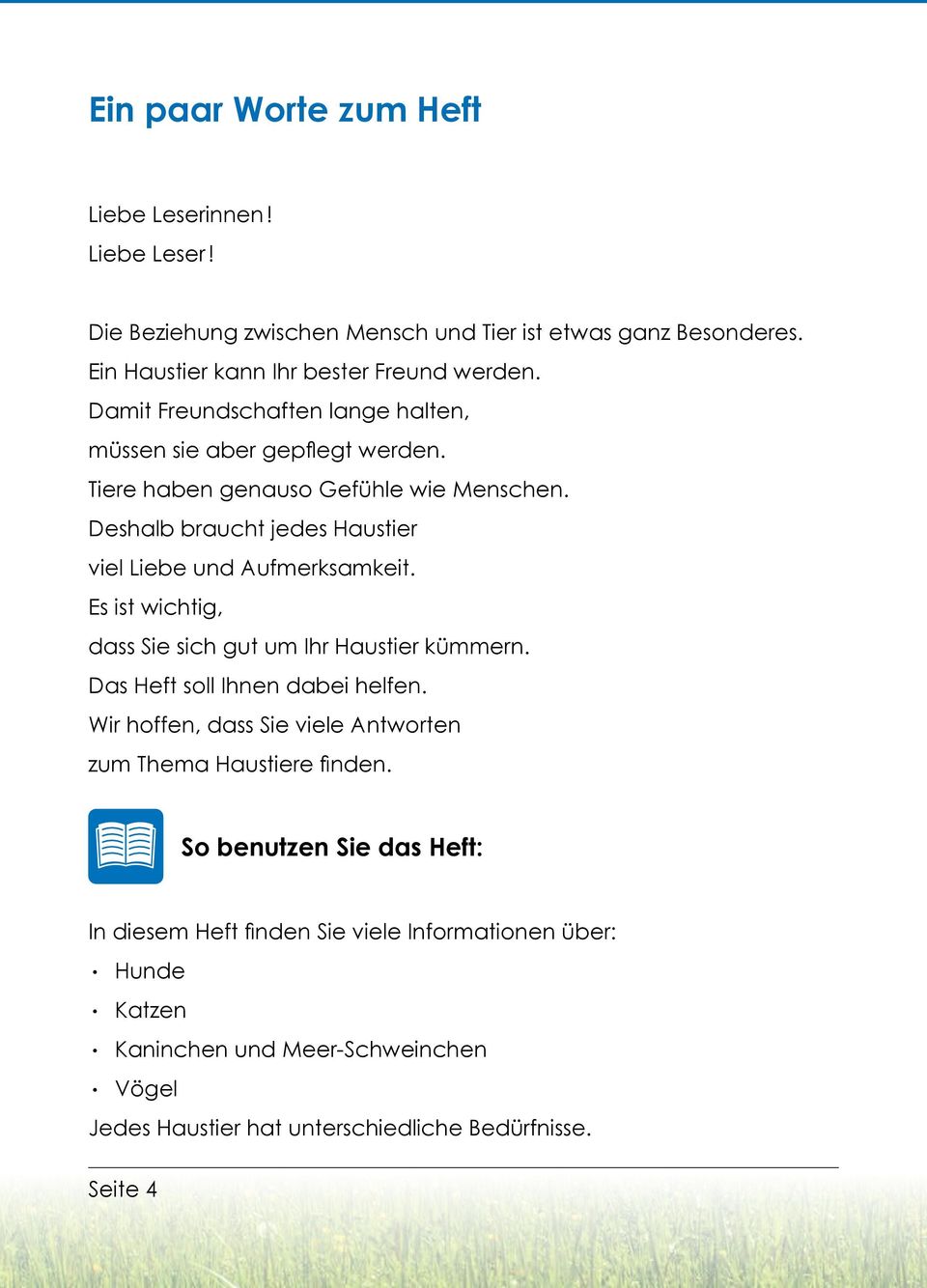 Deshalb braucht jedes Haustier viel Liebe und Aufmerksamkeit. Es ist wichtig, dass Sie sich gut um Ihr Haustier kümmern. Das Heft soll Ihnen dabei helfen.